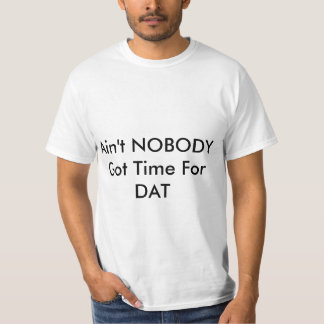 Nicht ist NIEMAND got Zeit für Dat Shirt