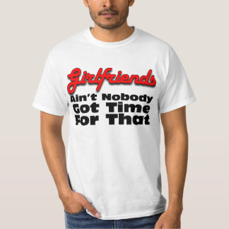 Nicht ist niemand got Zeit für Freundinnen T-Shirt