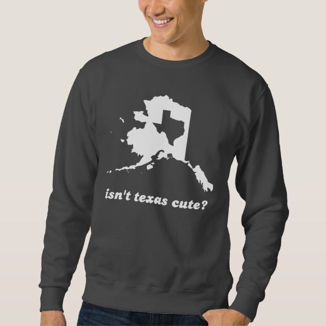 Nicht ist Texas-niedliches verglichen nach Alaska Sweatshirt (Vorderseite)