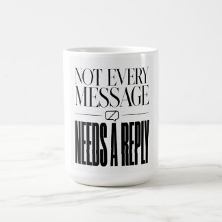 Nicht jede Nachricht braucht eine Antwort Sarkasti Kaffeetasse