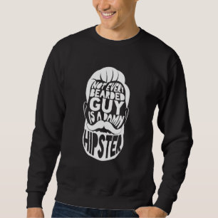 Nicht jeder bärtige Typ ist ein brutaler Hipster. Sweatshirt