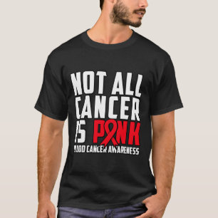 Nicht jeder Krebs ist rosa. Blutkrebs-Bewusstsein T-Shirt
