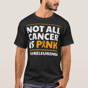 Nicht jeder Krebs ist Rosa - Leukämie-Bewusstseins T-Shirt
