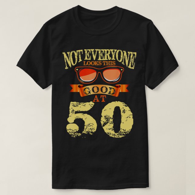 Nicht jeder sieht so gut aus, wenn er 50 Jahre alt T-Shirt (Design vorne)
