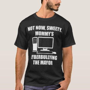 Nicht jetzt, dass Sweety Mommy Cybermobbing der Bü T-Shirt