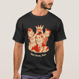 Nicht jetzt, Sohn konservativer Daddy beschützende T-Shirt