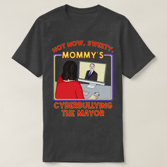 Nicht jetzt, Sweety Mommys Cybermobbing der Bürger T-Shirt (Design vorne)