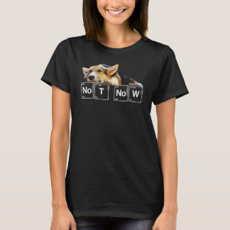 Nicht jetzt Welpe Corgi T-Shirt Sarcastic Dog Scie