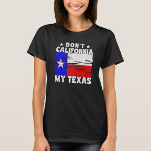 Nicht Kalifornien mein Texas Pride Texan Staat Spr T-Shirt