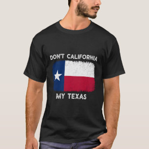 Nicht Kalifornien, mein Texas-T - Shirt-Flag Texas T-Shirt