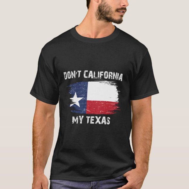 Nicht Kalifornien, meine Texasfahne T-Shirt (Vorderseite)