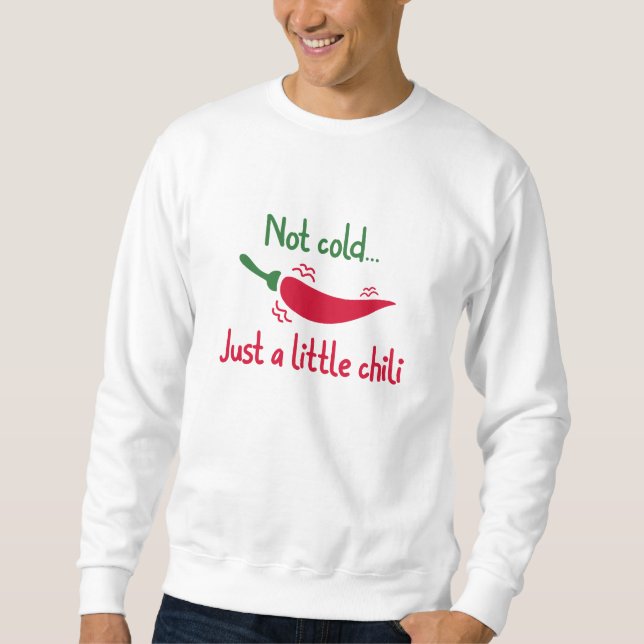 Nicht kalt... Nur ein kleiner Chili Sweatshirt (Vorderseite)