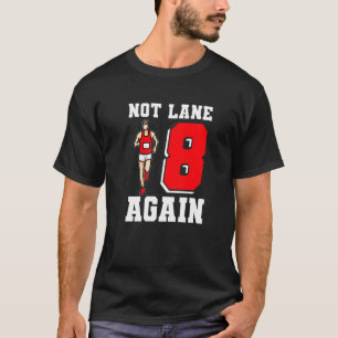 Nicht Lane 8 wieder Strecke und Feld T-Shirt