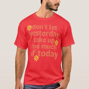 Nicht Lass gestern nehmen zu viel von heute Retro T-Shirt
