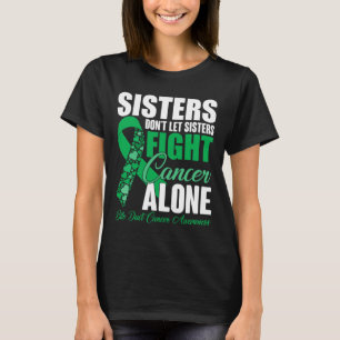 Nicht Lassend Schwestern Kämpfen Krebs allein durc T-Shirt