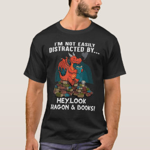 Nicht leicht abgelenkt Hey Look Dragon und Bücher T-Shirt