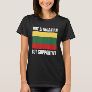 Nicht litauisch, sondern unterstützend litauische T-Shirt