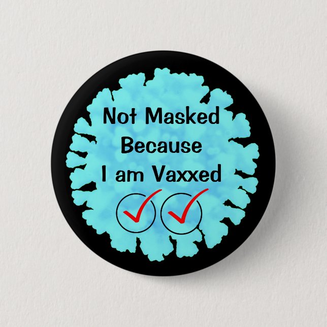 Nicht maskiert, weil ich Vaxxed bin Button (Vorderseite)
