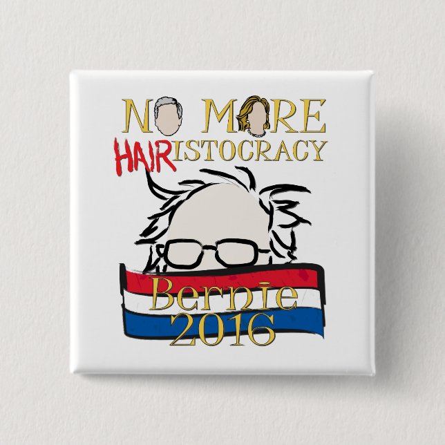 Nicht mehr Haar-istocracy - Bernie für Präsidenten Button (Vorderseite)
