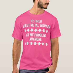 Nicht mehr mein Problem, sondern ein Metallarbeite T-Shirt