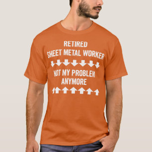Nicht mehr mein Problem, sondern ein Metallarbeite T-Shirt