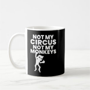 Nicht mein Circus, nicht meine Affen kopieren Kaffeetasse