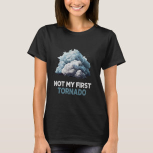 Nicht mein erster Tornado während Sturm Twister Hu T-Shirt