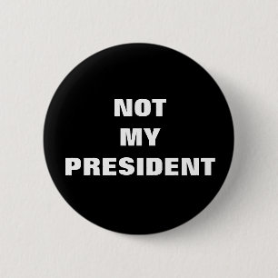 Nicht mein Präsident Black u. Weiß-Knopf Button