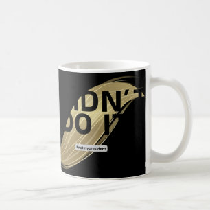 Nicht mein Präsident! Ich habe nicht für ihn gesti Kaffeetasse