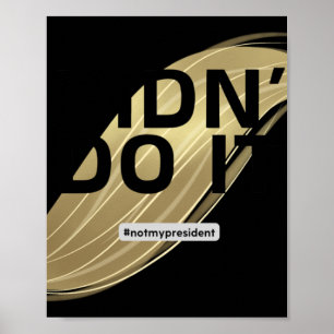 Nicht mein Präsident! Ich habe nicht für ihn gesti Poster