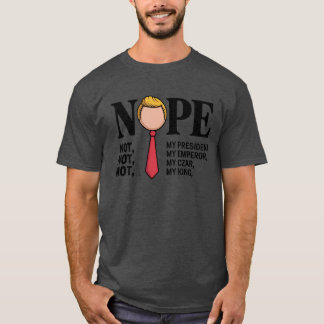 NICHT MEIN PRÄSIDENT, NICHT MEIN EMPEROR, NICHT ME T-Shirt
