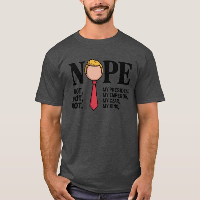 NICHT MEIN PRÄSIDENT, NICHT MEIN EMPEROR, NICHT ME T-Shirt (Vorderseite)