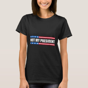 Nicht mein Präsident _ nicht meine Stimme nicht me T-Shirt