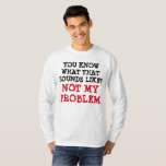 Nicht mein PROBLEM Funny Gag Langschläfer T-Shirt<br><div class="desc">Einzigartig und lustig WISSEN SIE, WAS DAS ANLÄSST? NICHT MEIN PROBLEM.. Langärmeliger T - Shirt - Einzigartige trendige Serie für coole Erwachsene und Jugendliche. Mit diesem einzigartigen *WISSEN SIE, WAS DAS ANLÄSST? NICHT MEIN PROBLEM... * Zitat ist perfekt, um den Spaß zu unterstreichen!!! Kann mit Ihrem Text, Logo, Ihrem Lieblingsbild...</div>