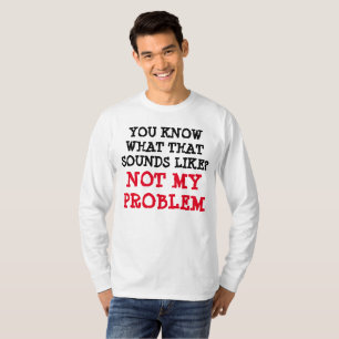 Nicht mein PROBLEM Funny Gag Langschläfer T-Shirt