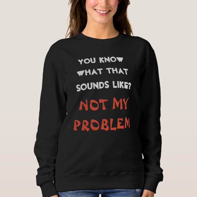 Nicht mein PROBLEM Funny Gag Sweatshirt (Vorderseite)