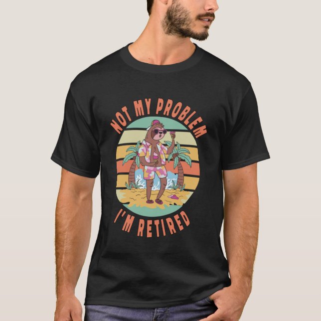 Nicht mein Problem, ich bin müde Sloth Rentirement T-Shirt (Vorderseite)