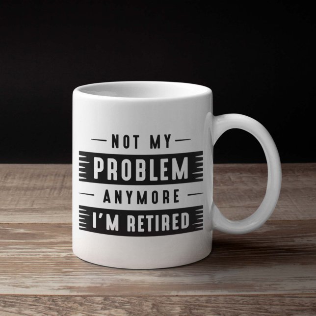 Nicht mein Problem mehr bin ich müde Kaffeetasse (retirement mug)