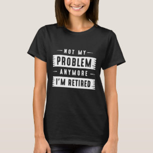 Nicht mein Problem mehr bin ich müde T-Shirt