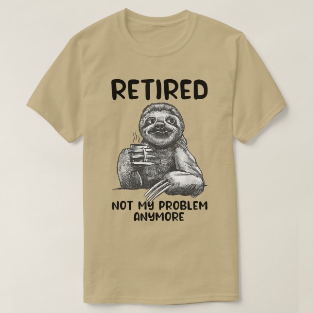 Nicht mein Problem müde noch lustig Sloth Retirem T-Shirt (Design vorne)