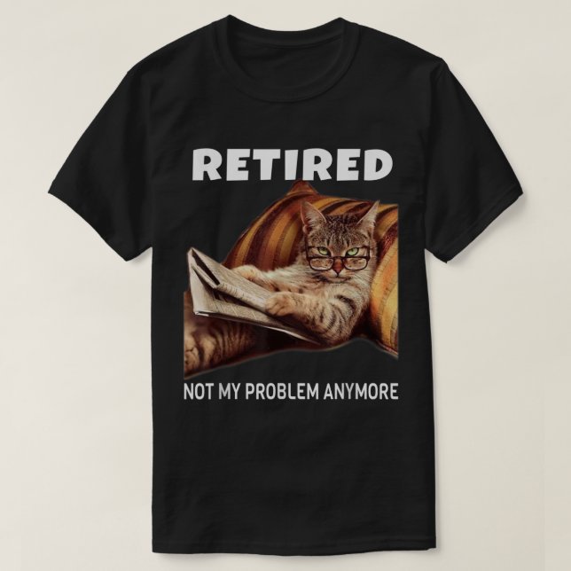 Nicht mein Problem müde noch lustige Cat Retiremen T-Shirt (Design vorne)