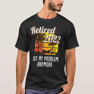 Nicht mein Problem - Ruhestand 2022 Männer und Fra T-Shirt