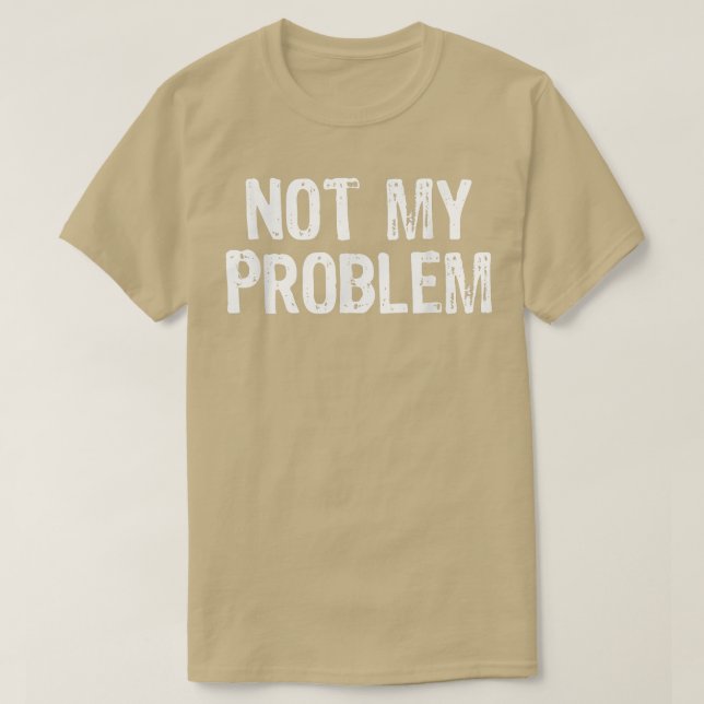 Nicht mein Problem sarkastisch Sarcasm Funny Gesch T-Shirt (Design vorne)