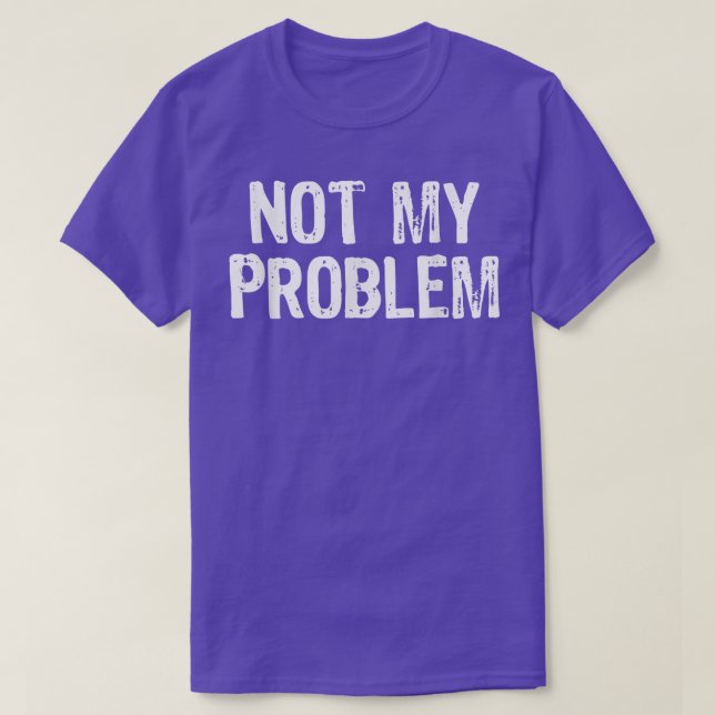 Nicht mein Problem sarkastisch Sarcasm Funny Gesch T-Shirt (Design vorne)