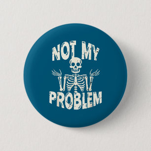 Nicht Mein Problem Skelett Sarkastischer Spruch Du Button