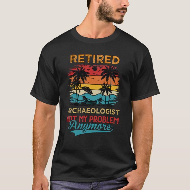 Nicht mein Problem, sondern ein ermüdeter Archäolo T-Shirt (Vorderseite)
