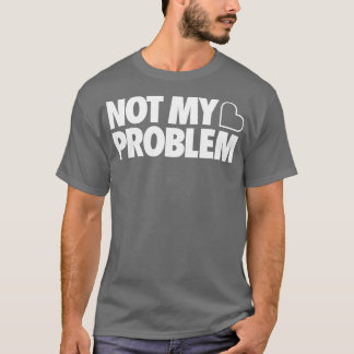 Nicht mein Problem T-Shirt