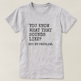 Nicht mein Problem T-Shirt