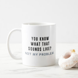 Nicht mein Problem Tasse