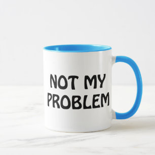 Nicht mein Problem Tasse